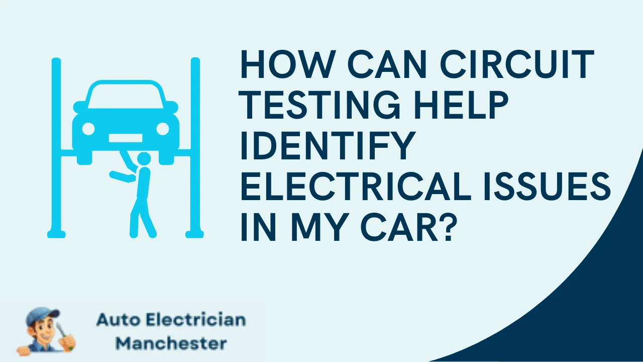How Can Circuit Testing Help Identify Electrical Issues in My Car