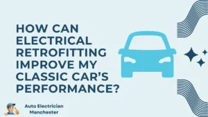 How Can Electrical Retrofitting Improve My Classic Car’s Performance?