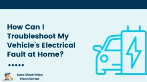 How Can I Troubleshoot My Vehicle’s Electrical Fault at Home?