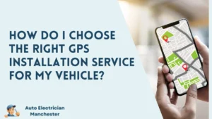 How Do I Choose the Right GPS Installation Service for My Vehicle?