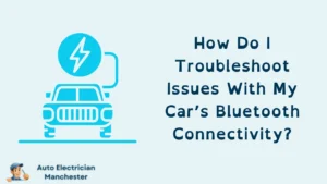 How Do I Troubleshoot Issues With My Car’s Bluetooth Connectivity?