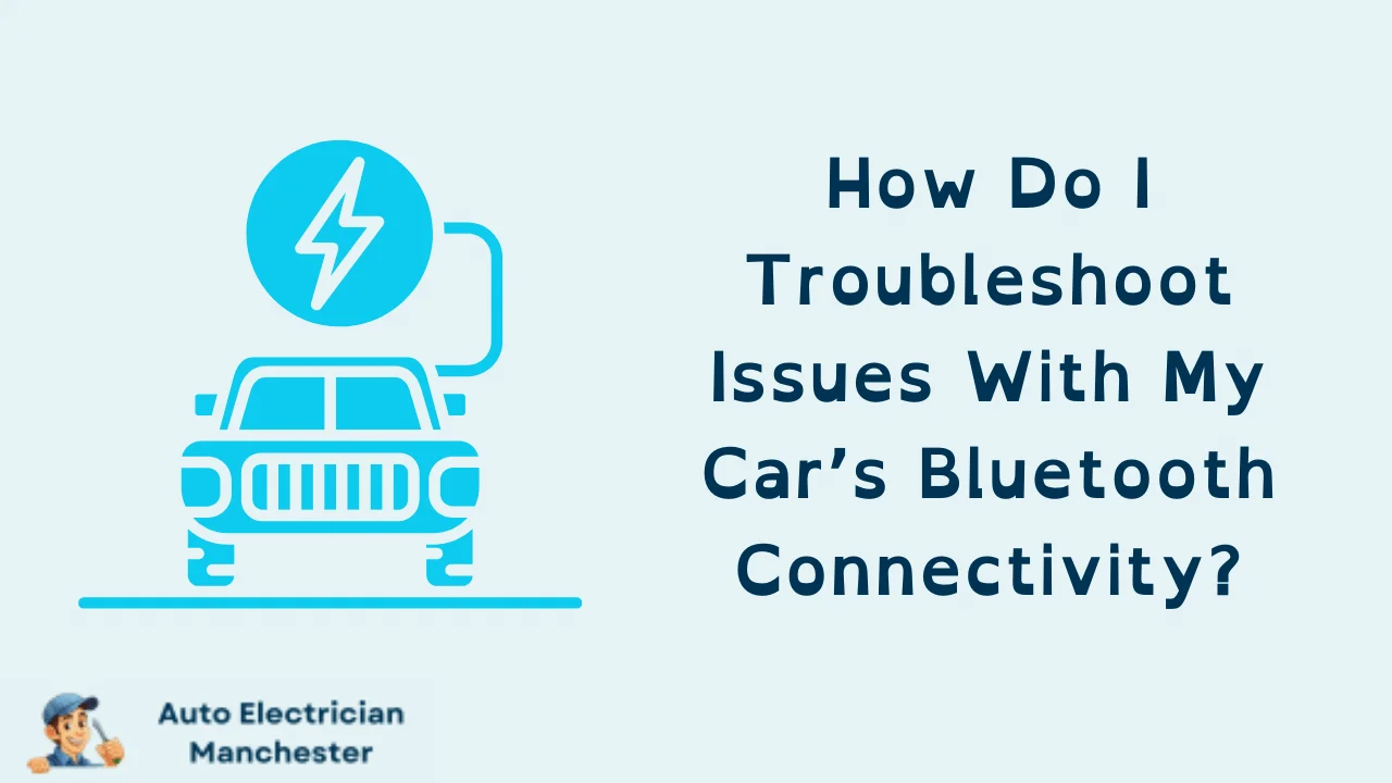 How Do I Troubleshoot Issues With My Car’s Bluetooth Connectivity