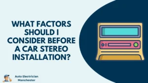 What Factors Should I Consider Before a Car Stereo Installation?