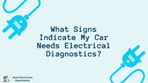 What Signs Indicate My Car Needs Electrical Diagnostics?